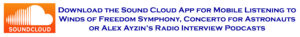 Banner logo link to download the Sound Cloud Mobile App for mobile listening to the Winds of Freedom Symphony, Concerto for Astronauts or Alex Ayzin's Radio Interview Podcasts. 